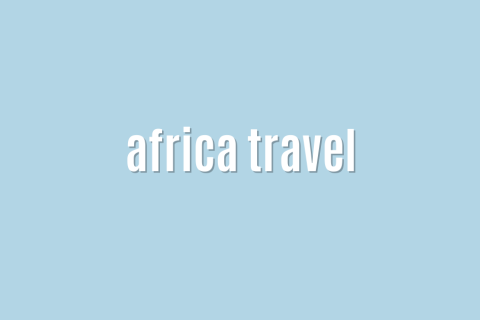Ultimate: africa travel &mdash; Amazing