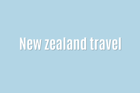 Ultimate: New zealand travel &mdash; Best