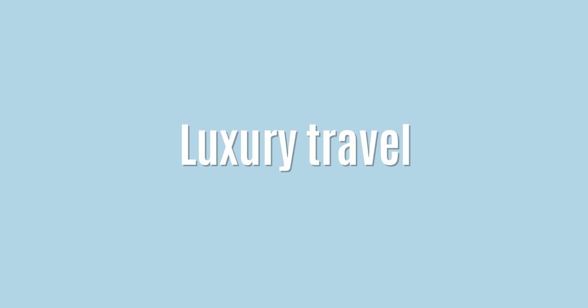 Luxury travel