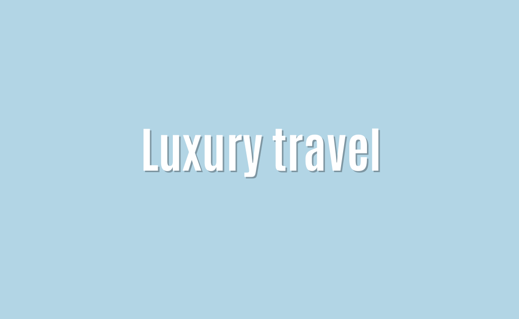 Luxury travel