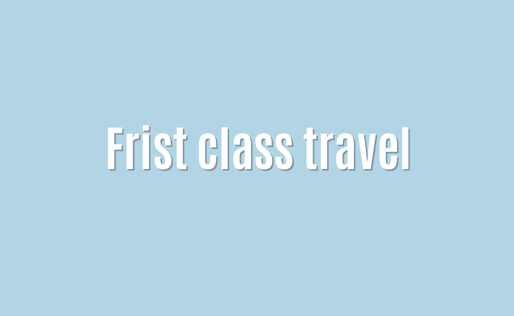 Frist class travel