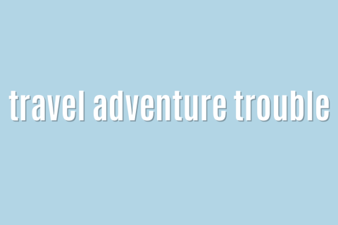 Ultimate: travel adventure trouble &mdash; Proven