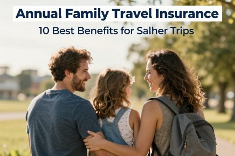 Annual Family Travel Insurance: 10 Best Benefits for Safer Trips