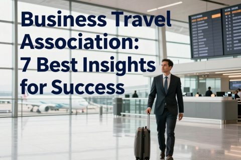 Business Travel Association: 7 Best Insights for Success