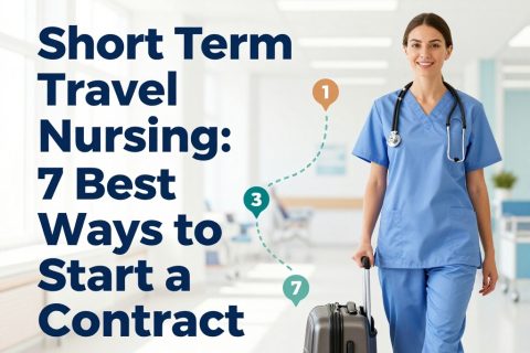 Short Term Travel Nursing: 7 Best Ways to Start a Contract